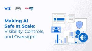 Making AI Safe at Scale: Visibility, Controls, and Oversight